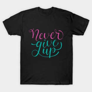 Never Give Up Quote T-Shirt